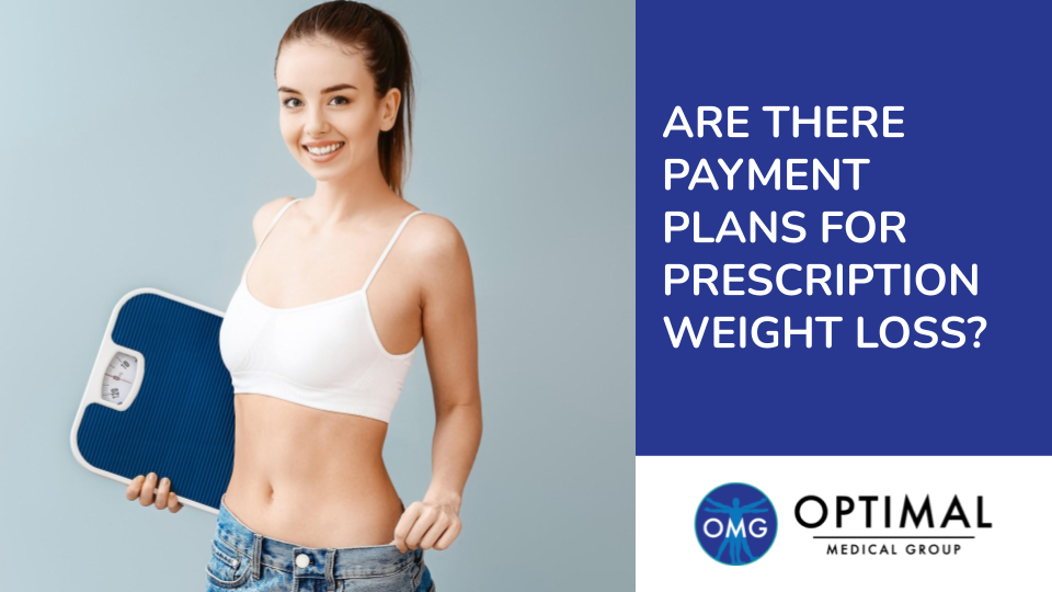 Are There Payment Plans for Prescription Weight Loss? By Optimal Medical Group