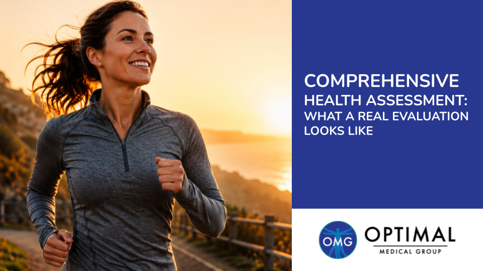 Comprehensive Health Assessment: What a Real Evaluation Looks Like By Optimal Medical Group