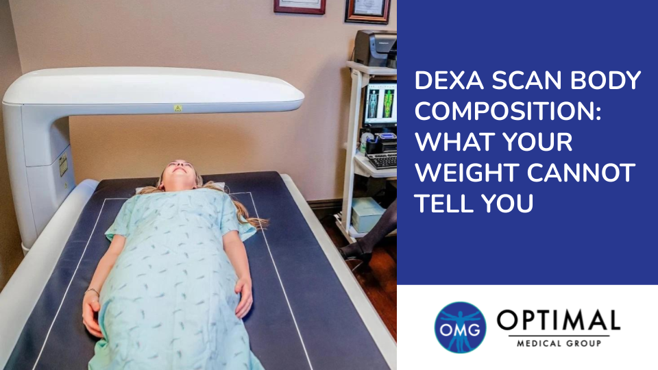 DEXA Scan Body Composition: What Your Weight Cannot Tell You by Optimal Medical Group