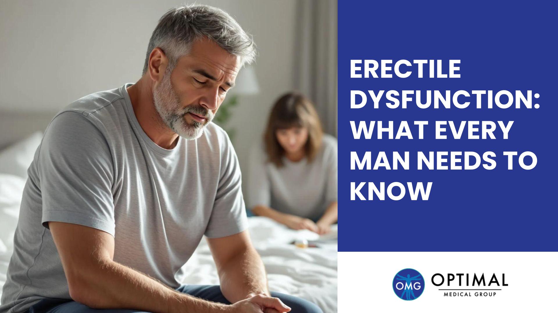 Erectile Dysfunction (ED): What Every Man Needs to Know By Optimal Medical Group