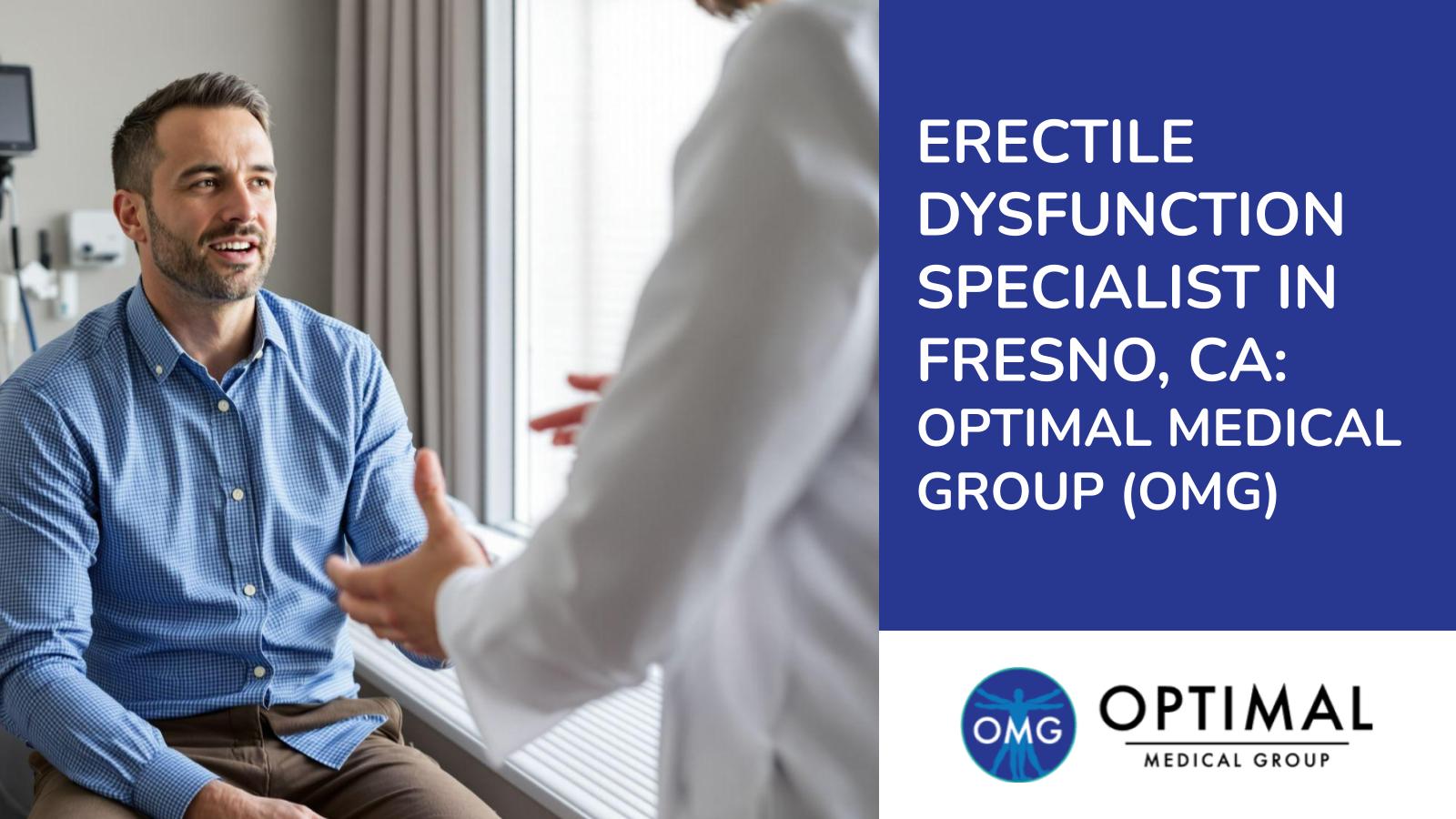 Erectile Dysfunction Specialist in Fresno, CA: Optimal Medical Group (OMG) By Optimal Medical Group