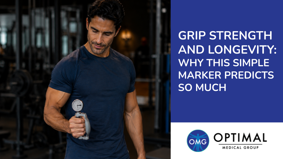 Grip Strength and Longevity: Why This Simple Marker Predicts So Much by Optimal Medical Group