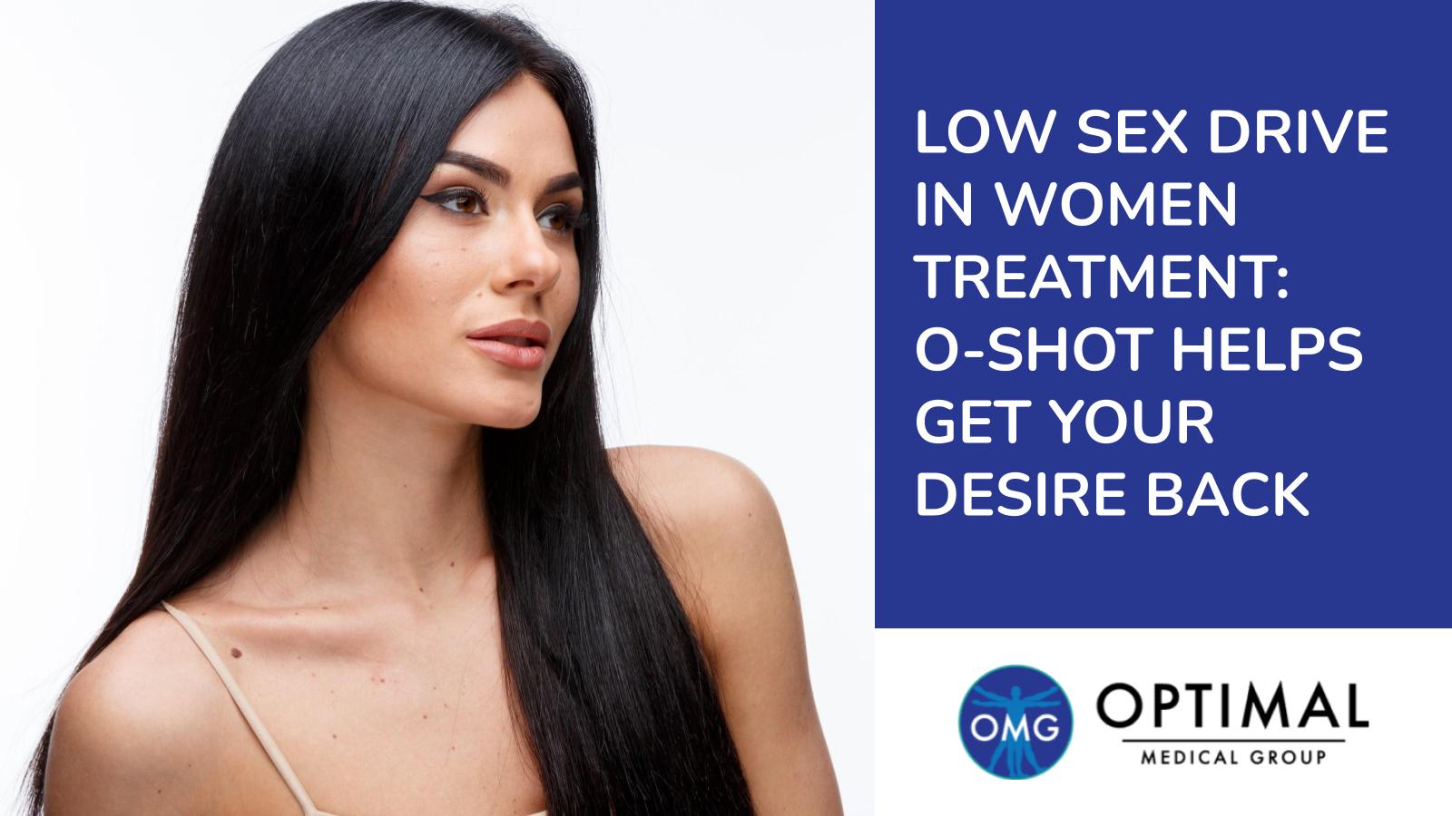 Low Sex Drive In Women Treatment: O Shot Helps Get Your Desire Back