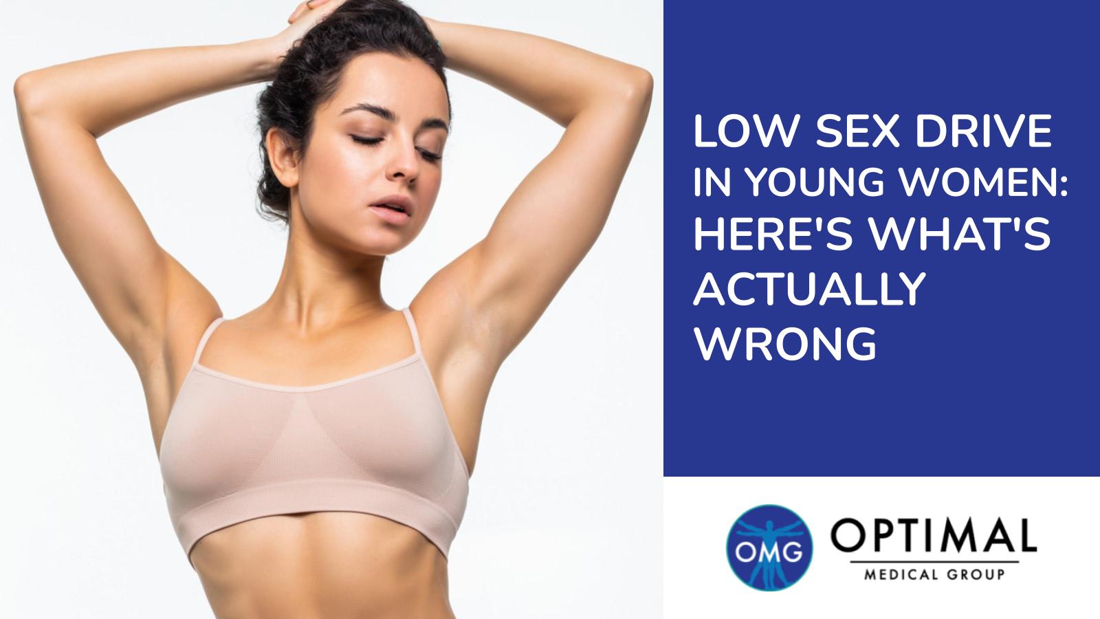 Low Sex Drive in Young Women: Here's What's Actually Wrong By Optimal Medical Group