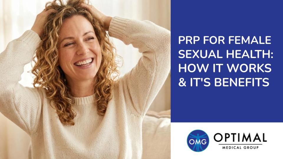 PRP for Female Sexual Health: How It Works & It's Benefits by Optimal Medical Group