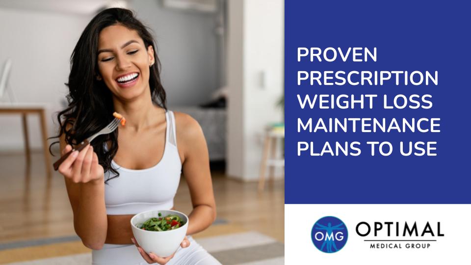 Proven Prescription Weight Loss Maintenance Plans to Use By Optimal Medical Group