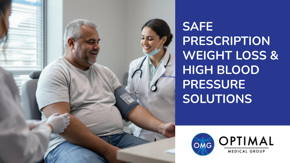 Safe Prescription Weight Loss and High Blood Pressure Solutions By Optimal Medical Group