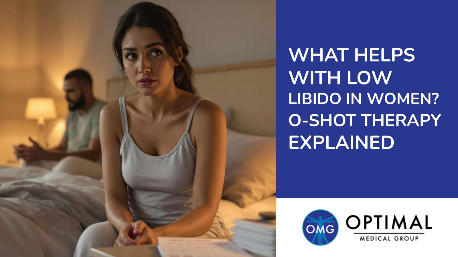 What Helps With Low Libido In Women? O Shot Therapy Explained