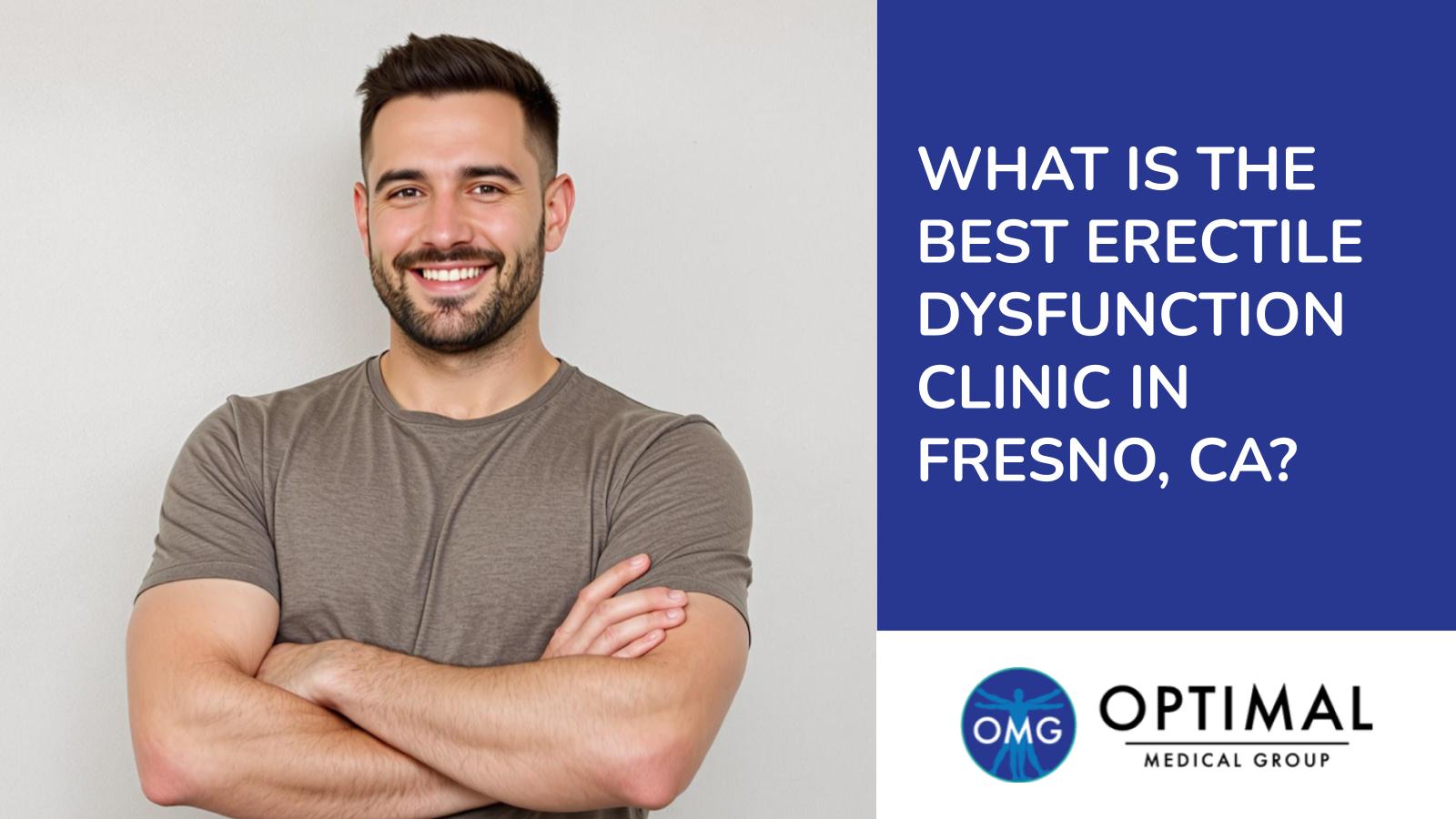 What Is The Best Erectile Dysfunction Clinic In Fresno, CA?
